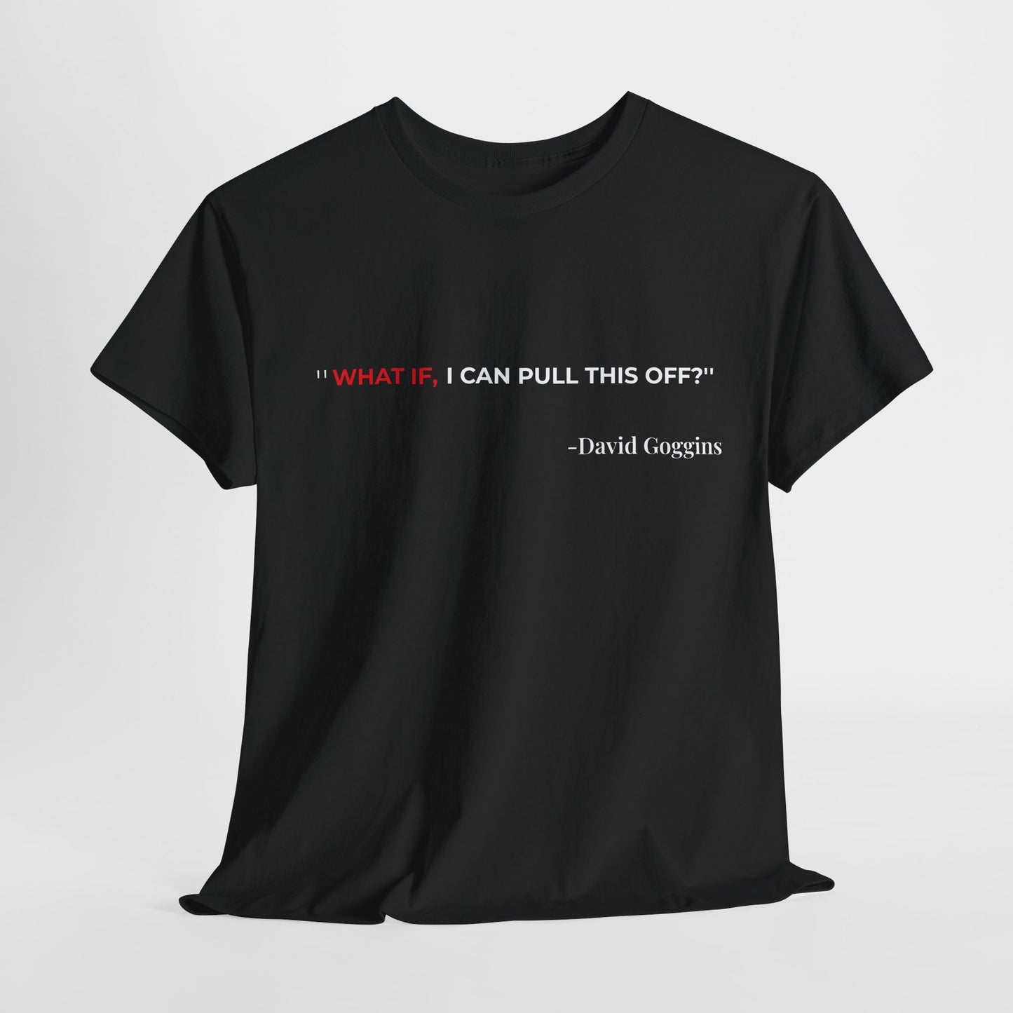 π₯ "WHAT IF" Motivational Quote T-Shirt β Inspired by David Goggins